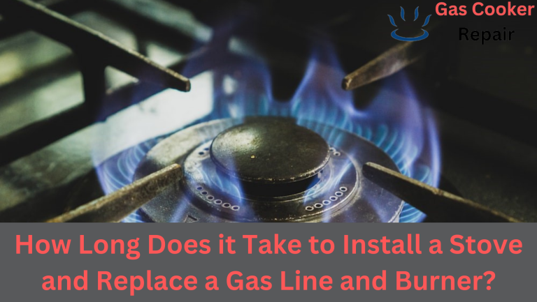 A Comprehensive Guide: How Long Does it Take to Install a Stove and Replace a Gas Line and Burner?